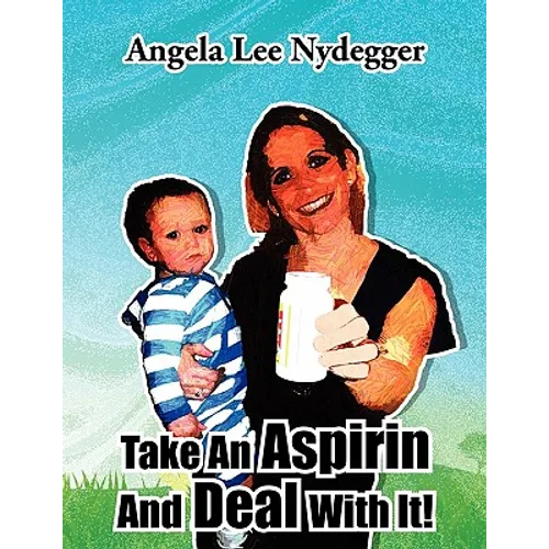 Take An Aspirin And Deal With It! - Paperback