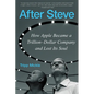 After Steve: How Apple Became a Trillion-Dollar Company and Lost Its Soul - Paperback