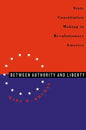 Between Authority & Liberty: State Constitution Making in Revolutionary America - Paperback