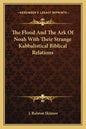 The Flood and the Ark of Noah with Their Strange Kabbalistical Biblical Relations - Paperback