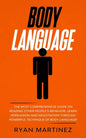 Body Language: The Most Comprehensive Guide on Reading Other People's Behavior. Learn Persuasion and Negotiation Through Powerful Technique of Body La - Paperback