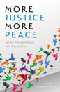 More Justice, More Peace: When Peacemakers Are Advocates - Hardcover