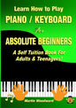 Learn How to Play Piano / Keyboard For Absolute Beginners: A Self Tuition Book For Adults & Teenagers! - Paperback