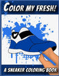 Color My Fresh! A Sneaker Coloring Book: Cool Sneaker themed fashion Coloring Book For Adults, Teens, and Kids - Paperback