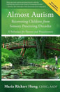 Almost Autism: Recovering Children from Sensory Processing Disorder: A Reference for Parents and Practitioners - Paperback