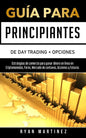 Guía para principiantes de Day Trading + Opciones: Estrategias de comercio para ganar dinero en línea en Criptomonedas, Forex, Mercado de centavos, Ac - Paperback