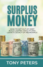 Surplus Money: How to Get Out of Debt, Build Lasting Wealth and Leave a Legacy of Abundance - Paperback
