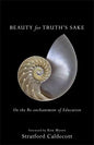 Beauty for Truth's Sake: On the Re-Enchantment of Education - Paperback