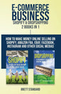 E-Commerce Business - Shopify & Dropshipping: 2 Books in 1: How to Make Money Online Selling on Shopify, Amazon FBA, eBay, Facebook, Instagram and Oth - Paperback
