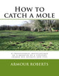 How to catch a mole: A professional molecatcher of a quarter of a century shares his secrets and tips - Paperback