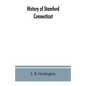 History of Stamford, Connecticut: from its settlement in 1641, to the present time, including Darien, which was one of its parishes until 1820 - Paperback