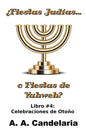 ¿Fiestas Judías o Fiestas de Yahweh? Libro 4: Celebraciones de Otoño - Paperback
