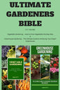 Ultimate Gardeners Bible: 2 in 1 Bundle: Vegetable Gardening - How to Grow Vegetables the Easy Way & Greenhouse Gardening - The Ultimate Guide t - Paperback