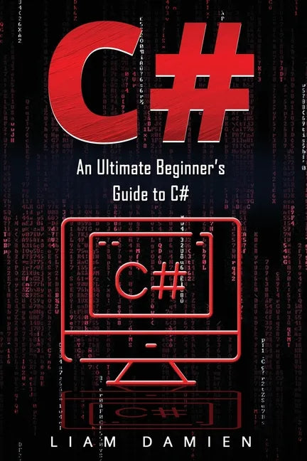 C#: An Ultimate Beginner's Guide to C# - Paperback