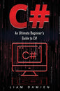 C#: An Ultimate Beginner's Guide to C# - Paperback