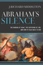 Abraham's Silence: The Binding of Isaac, the Suffering of Job, and How to Talk Back to God - Paperback