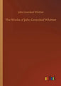 The Works of John Greenleaf Whittier - Paperback
