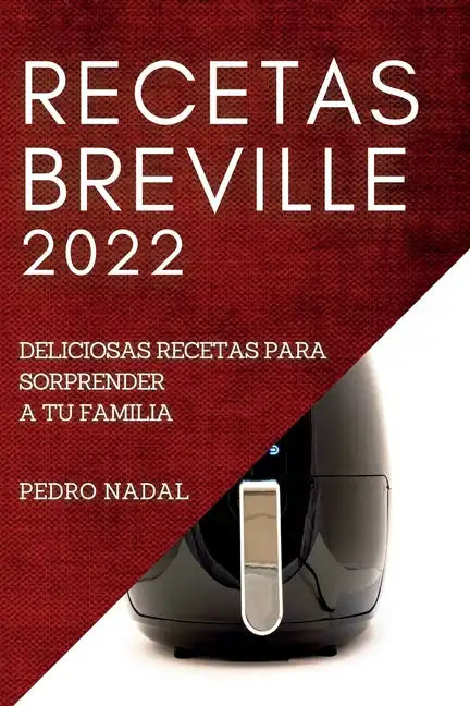Recetas Breville 2022: Deliciosas Recetas Para Sorprender a Tu Familia - Paperback