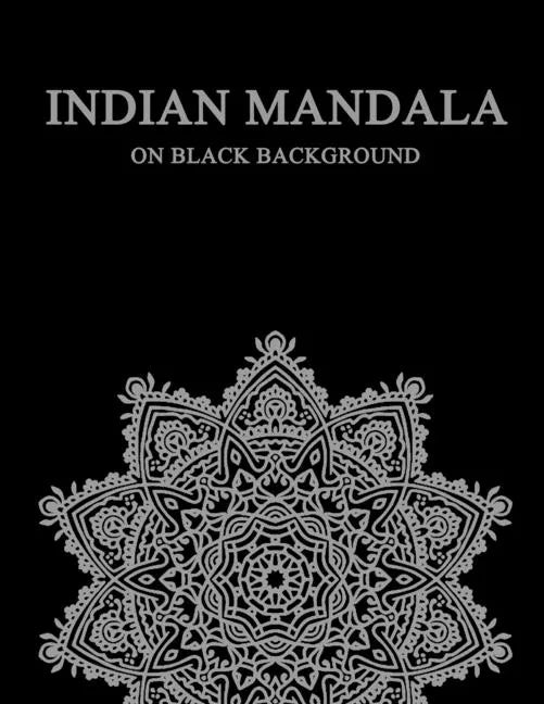 Indian Mandala on black background: difficult mandala coloring book for adults - compley mandala coloring book indian style - meditation - stress draw - Paperback