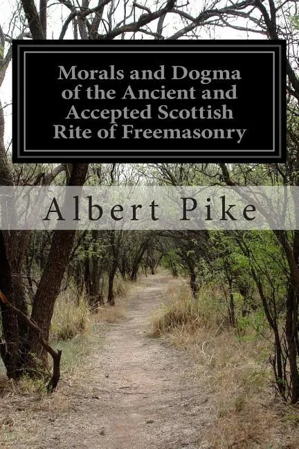 Morals and Dogma of the Ancient and Accepted Scottish Rite of Freemasonry - Paperback