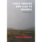 These Threads Who Lead to Bramble: Essays - Paperback
