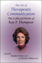 The Art of Therapeutic Communication: The Collected Works of Kay F Thompson - Hardcover