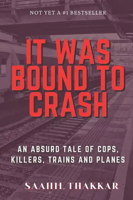 It Was Bound To Crash: an absurd story of cops, killers, trains and plane - Paperback