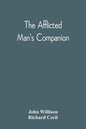 The Afflicted Man'S Companion: Or, A Directory For Persons And Families Afflicted By Sickness Or Any Other Distress And Directions To The Sick - Paperback
