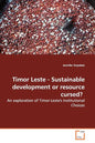 Timor Leste - Sustainable Development or Resource Cursed?: An Exploration of Timor-Leste's Institutional Choices - Paperback