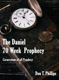 The Daniel 70 Week Prophecy: Cornerstone of all Prophecy - Hardcover
