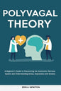 Polyvagal Theory: A Beginner's Guide to Discovering the Autonomic Nervous System and Understanding Stress, Depression and Anxiety - Paperback