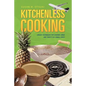 Kitchenless Cooking: Unique Techniques for Cooking Large and Thrifty in a Small Space - Paperback