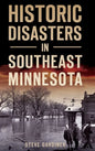 Historic Disasters in Southeast Minnesota - Hardcover