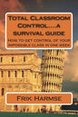 Total Classroom Control....a survival guide: How to get control of your impossible class in one week - Paperback