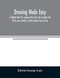 Drawing made easy: a helpful book for young artists; the way to begin and finish your sketches, clearly shown step by step - Paperback