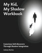 My Kid, My Shadow Workbook: Conscious Self-discovery Through Shadow Integration - Paperback