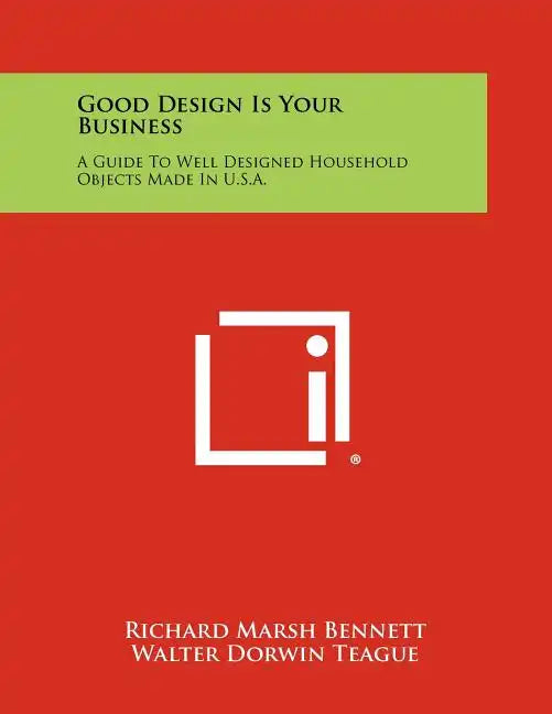 Good Design Is Your Business: A Guide To Well Designed Household Objects Made In U.S.A. - Paperback