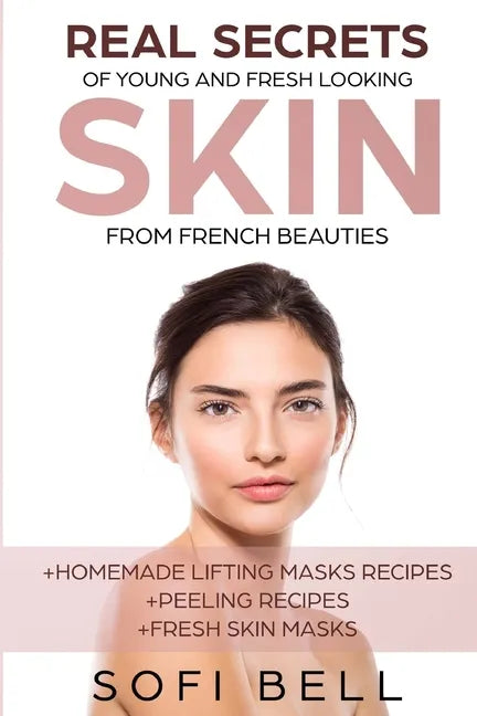 Real Secrets Of Young And Fresh Looking Skin From French Beauties - Paperback