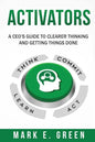 Activators: A CEO's Guide to Clearer Thinking and Getting Things Done - Paperback