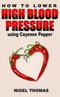 How to Lower High Blood Pressure using Cayenne Pepper - Paperback