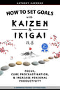 How to Set Goals with Kaizen & Ikigai: A Japanese strategy-setting guide. Focus, Cure Procrastination, & Increase Personal Productivity. - Paperback