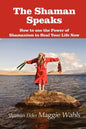 The Shaman Speaks: How to Use the Power of Shamanism to Heal Your Life Now - Paperback