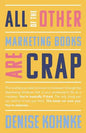 All Of The Other Marketing Books Are Crap: This is what you need to know to maneuver through the depressing shitshow that is your professional life as - Paperback