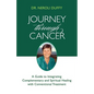 Journey Through Cancer: A Guide to Integrating Complementary and Spiritual Healing with Conventional Treatment - Paperback
