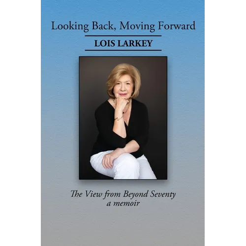 Looking Back, Moving Forward: The View from Beyond Seventy - Paperback
