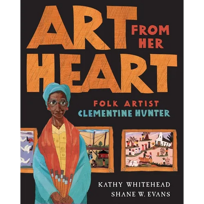 Art from Her Heart: Folk Artist Clementine Hunter - Hardcover