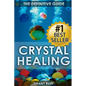 Crystal Healing: The Definitive Guide (Therapy for Healing, Increasing Energy, Strengthening Spirituality, Improving Health and Attracting Wealth) - Paperback