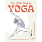 The Little Book of Yoga: Revitalize Your Body, Mind, and Spirit - Hardcover