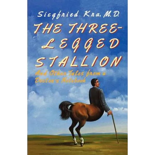 The Three-Legged Stallion: And Other Tales from a Doctor's Notebook - Paperback