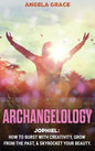 Archangelology: Jophiel, How To Burst With Creativity, Grow From The Past, & Skyrocket Your Beauty - Hardcover